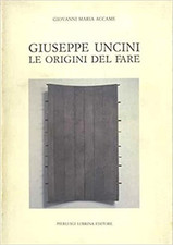 Accame,Giovanni Maria. - Giuseppe Uncini le origini del fare. 