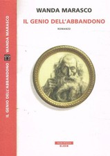 Il genio dell'abbandono. . Marasco Wanda. 2015. IIIED.