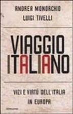 Viaggio italiano. Vizi e virtù dell'Italia in Europa. Monorchio Andrea;Tivelli L