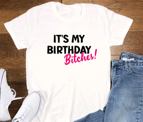 Birthday b tches - it's, my
