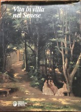 Vita in Villa nel Senese - dimore, giardini e fattorie Bonelli, Conenna, Pacini