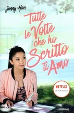 TUTTE LE VOLTE CHE HO SCRITTO TI AMO - Jenny Han romanzo libro netflix film