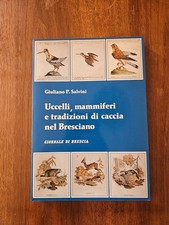 Uccelli mammiferi e tradizioni di caccia nel bresciano - Giuliano P. Salvini