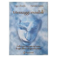 Ugo Libardo-Daniela Curcio - MESSAGGI INVISIBILI - DELLE COSE NASCOSTE NEL CUORE