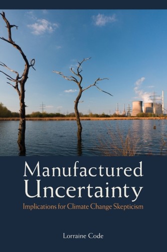 Manufactured uncertainty - manufactured, by