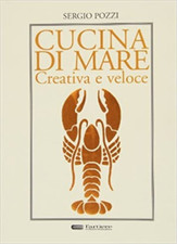 Pozzi, Sergio. - Cucina di mare creativa e veloce. 
