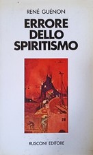Errore dello spiritismo. René Guénon. Rusconi 1974