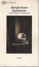 Giorgio Soavi - Guardando. I quadri dei pittori contemporanei - Einaudi, 1991