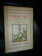 GUIDO MILANESI - YENI AY romanzo della Turchia odierna -MONDADORI 1934-CISARI