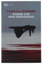 DONNE CHE NON PERDONANO   [volume nuovo] Läckberg Camilla 2020