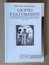 Michael Baxandall - GIOTTO E GLI UMANISTI - Jaca Book 2007