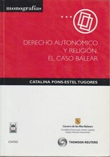 Derecho autonómico y religión. El caso balear (Monografía) Pons-Estel Tugores, C