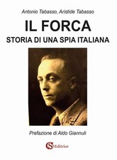 Libri Tabasso Antonio / Tabasso Aristide - Il Forca. Storia Di Una Spia Italiana