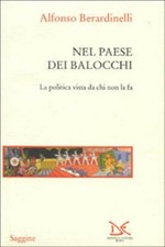 Nel paese dei balocchi. La politica vista da chi non la fa - Berardinelli ...