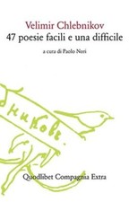 Libri Chlebnikov Velimir - Quarantasette Poesie Facili E Una Difficile