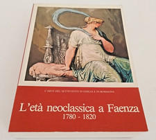 Libro l' Arte del Settecento in Emilia Romagna l' Età Neoclassica a Faenza 1979