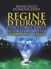 Regine d'Europa. Vincitori e vinti nella storia della Champions League - D...