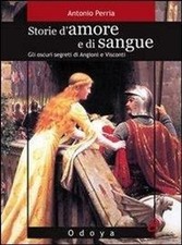 Libri Antonio Perria - Storie D'amore E Di Sangue. Gli Oscuri Segreti Di Angioin