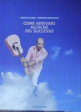 Aa. vv. COME ARRIVARE ALL'ACNE DEL SUCCESSO. CHECCO ZALONE E G.