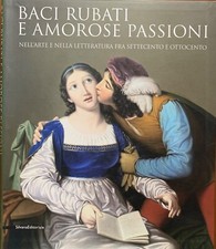 Baci rubati e amorose passioni nell'arte e nella letteratura fra '700 e '800