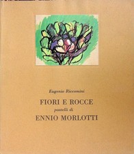 Fiori e rocce: pastelli di Ennio Morlotti. Ed. di 1000 esempl. num. Prima collan