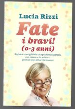 LUCIA RIZZI - Fate i bravi ! (0-3 anni) - RIZZOLI 2011