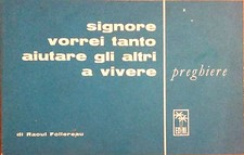 SIGNORE VORREI TANTO AIUTARE GLI ALTRI A VIVERE. PREGHIERE DI RAOUL FOLLEREAU