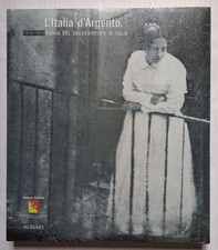 L'ITALIA D'ARGENTO Storia del dagherrotipo in Italia Alinari Fotografia 2003