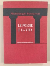 Le poesie e la vita di Michelangelo Buonarroti Lo scrigno Ed. Mancosu 1993