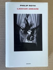 Philip Roth - LASCIAR ANDARE - Einaudi 2016 prima edizione