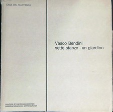 VASCO BENDINI. SETTE STANZE - UN GIARDINO AA.VV. CASA DEL MANTEGNA 1984 