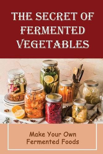 The secret fermented - the, of