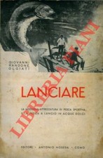 RANDONE OLGIATI Giovanni - Lanciare. La moderna attrezzatura di pesca sportiva