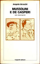 Angelo Braschi, Mussolini e De Gasperi. Vite divergenti, Ed. Cappelli, 1983