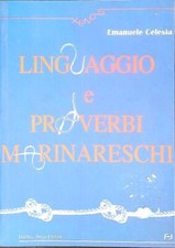 LINGUAGGIO E PROVERBI MARINARESCHI CELESIA  EMANUELE F.LLI FRILLI EDITORI 2004