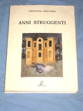 ANNI STRUGGENTI - Giovanni Biscossi  - Edizione La Pigna 1995 (H1)
