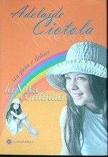 LA VITA CONTINUA TRA GIOIA E DOLORE CIOTOLA ADELAIDE LONGOBARDI 2009 