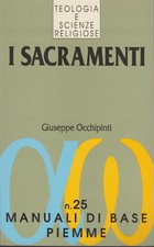 OCCHIPINTI GIUSEPPE - I SACRAMENTI. 5ª edizione. Edizioni PIEMME 2001.