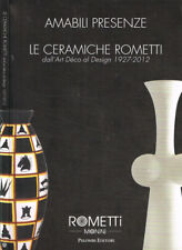 Amabili presenze. Le Ceramiche Rometti dall'Art Déco al Design 1927-2012. . Aa.V