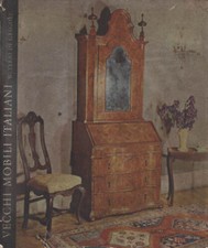 Vecchi mobili italiani. Tipi in uso dal secolo XV al secolo XX - [Vallardi A.]