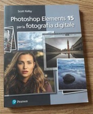 Photoshop Elements 15 Per La Fotografia Digitale Scott Kelby Pearson 2017