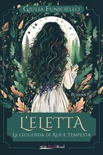 Libro Nuovo - Giulia Funiciello - L' Eletta. La Leggenda Di Alice Tempesta  - Bo