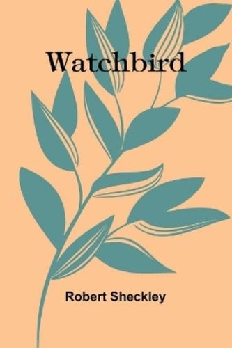 Robert sheckley watchbird - robert,