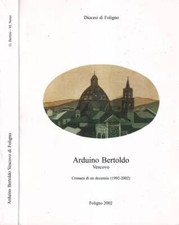 Arduino Bertoldo Vescovo. Cronaca di un decennio (1992-2002). Giuseppe Bertini,