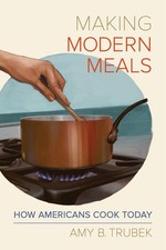 Making Modern Meals: How Americans Cook Today (Volume 66) (California Studie...