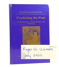 Roger W. Wescott PREDICTING THE PAST An Exploration of Myth, Science and Prehist