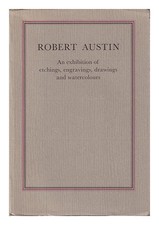 Austin, Robert (1895-1973) Robert Austin R.A.P.R.E.P.R.W.S. 1895-1973: An Exhib