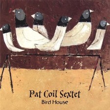 PAT SEXTET COIL - Bird House -