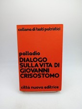 Palladio DIALOGO SULLA VITA DI GIOVANNI CRISOSTOMO - Città Nuova TESTI PATRISTIC