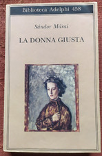 LA DONNA GIUSTA di SANDOR MARAI - BIBLIOTECA ADELPHI 458 del 2008